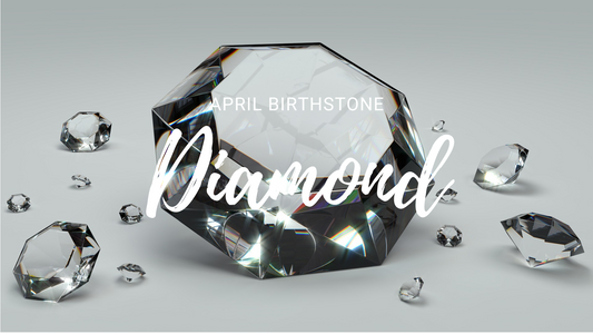 The Birthstone For April is Diamond